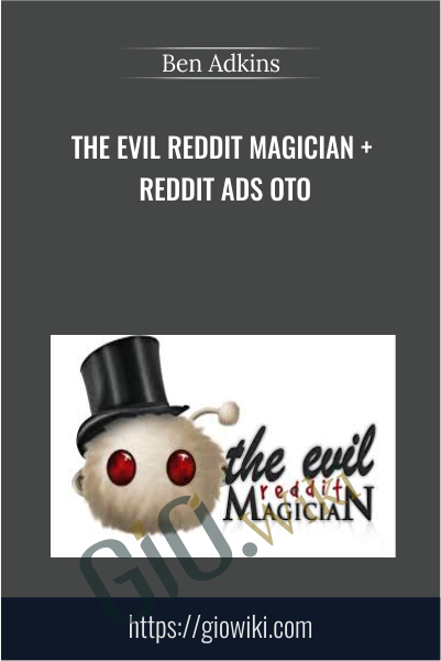The Evil Reddit Magician + Reddit Ads OTO - Ben Adkins