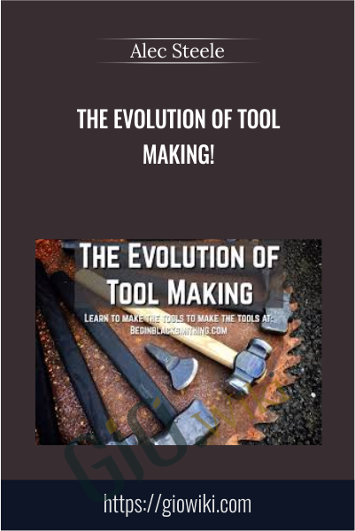 The Evolution of Tool Making! - Alec Steele