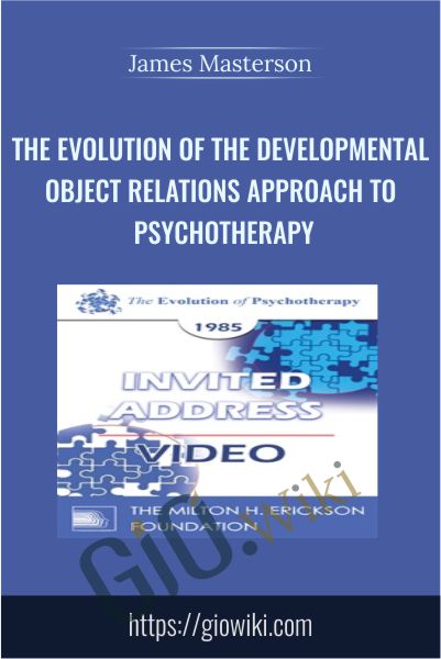 The Evolution of the Developmental Object Relations Approach to Psychotherapy - James Masterson
