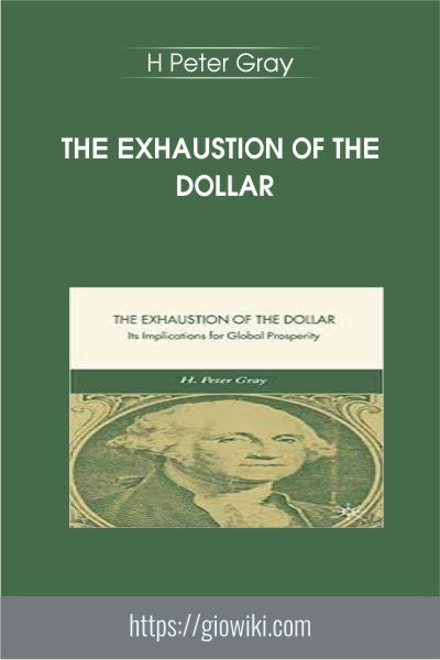 The Exhaustion Of The Dollar - H Peter Gray