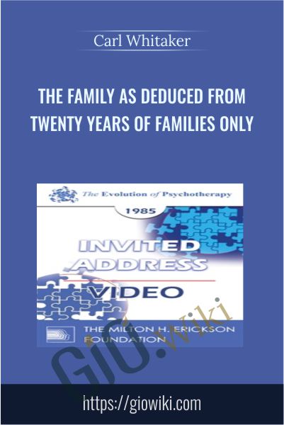 The Family as Deduced from Twenty Years of Families Only - Carl Whitaker
