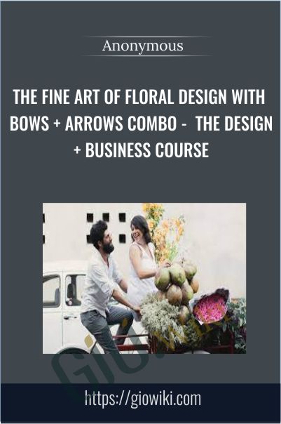 The Fine Art of Floral Design with Bows + Arrows Combo -  The Design + Business Course