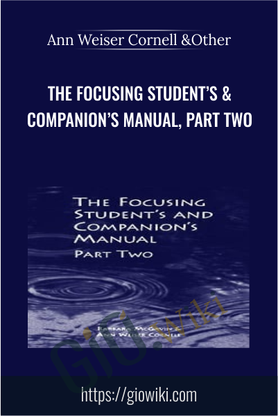 The Focusing Student’s & Companion’s Manual, Part Two - Ann Weiser Cornell & Other