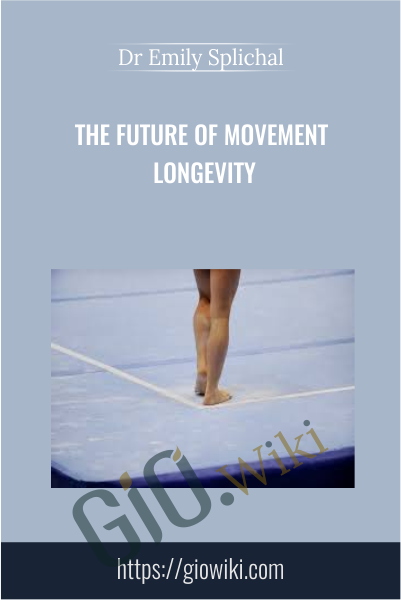 The Future of Movement Longevity - Dr Emily Splichal