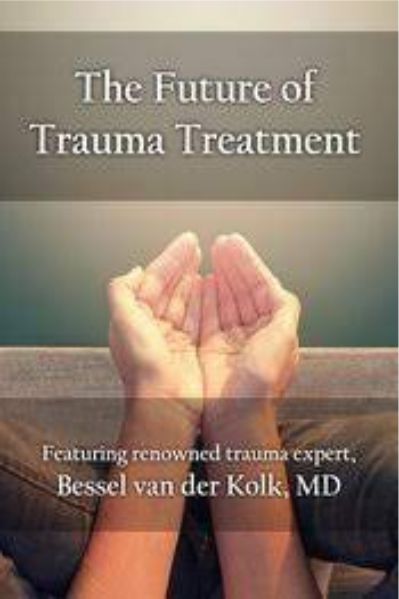 The Future of Trauma Treatment - Bessel van der Kolk