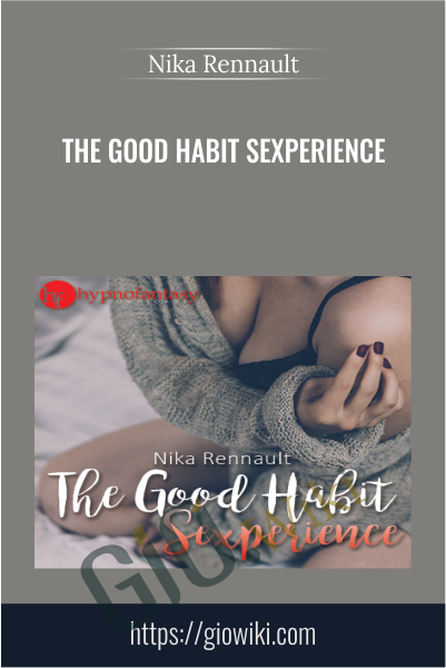 The Good Habit Sexperience - Nika Rennault