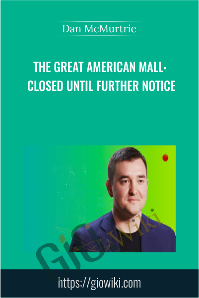 The Great American Mall: Closed Until Further Notice - Dan McMurtrie