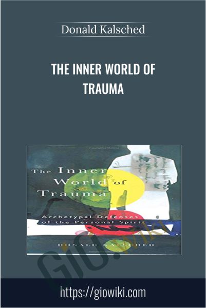 The Inner World of Trauma - Donald Kalsched