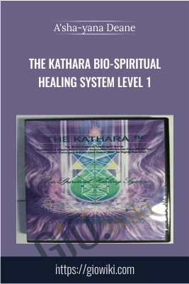 The Kathara Bio-spiritual Healing System Level 1 - A'sha-yana Deane
