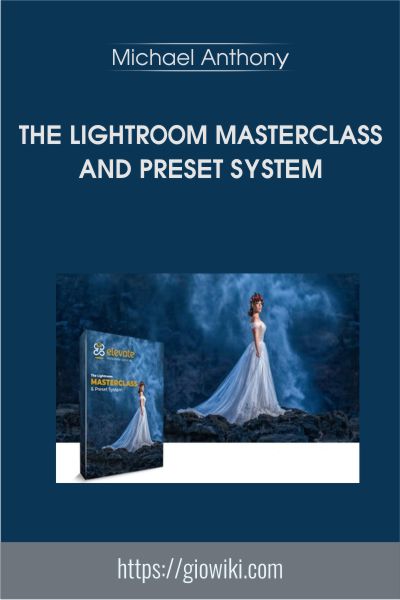 The Lightroom Masterclass and Preset System - Michael Anthony