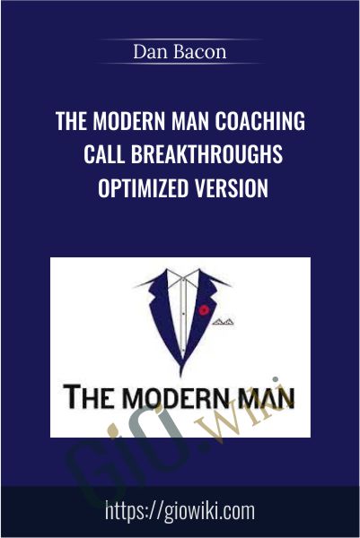 The Modern Man Coaching Call Breakthroughs Optimized Version - Dan Bacon
