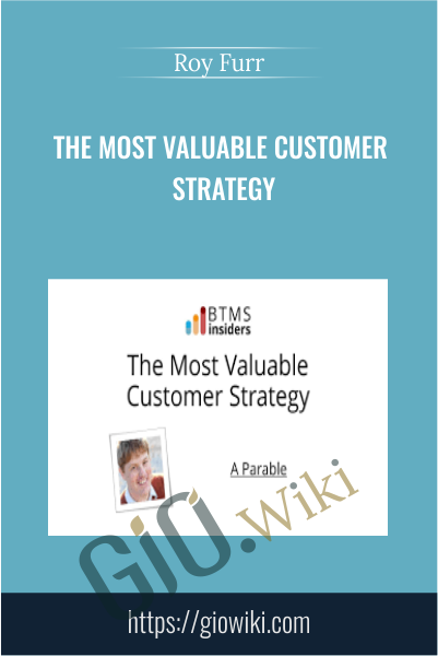 The Most Valuable Customer Strategy - Roy Furr