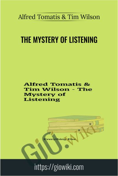 The Mystery of Listening - Alfred Tomatis & Tim Wilson