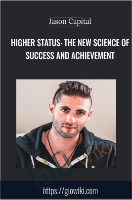 Higher Status: The New Science of Success and Achievement – Jason Capital