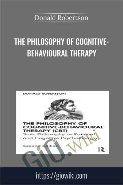 The Philosophy of Cognitive-Behavioural Therapy - Donald Robertson