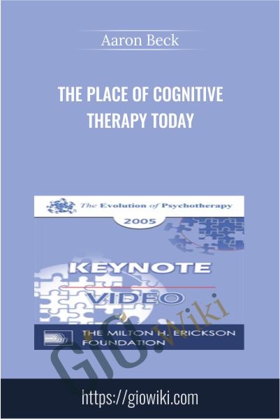 The Place of Cognitive Therapy Today - Aaron Beck