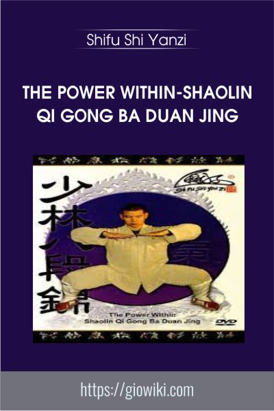The Power Within-Shaolin Qi Gong BA Duan Jing - Shifu Shi Yanzi