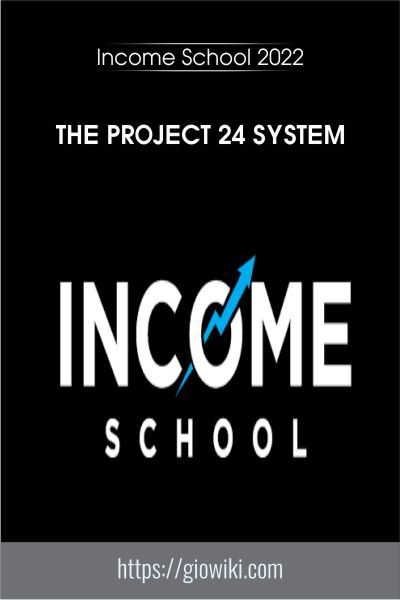The Project 24 System - Income School 2022