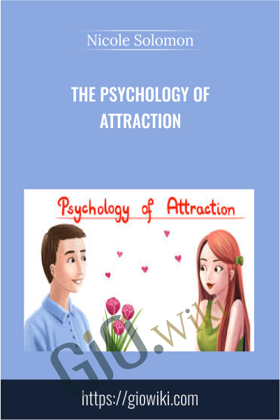 The Psychology of Attraction - Nicole Solomon