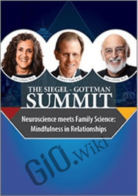 The Siegel-Gottman Summit: Neuroscience Meets Family Science - Daniel J. Siegel ,  John M. Gottman &  Julie Schwartz Gottman
