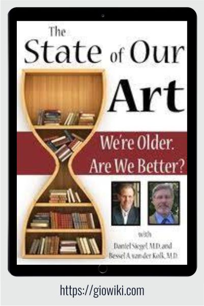 The State of Our Art - We’re Older. Are We Better? - Daniel Siegel