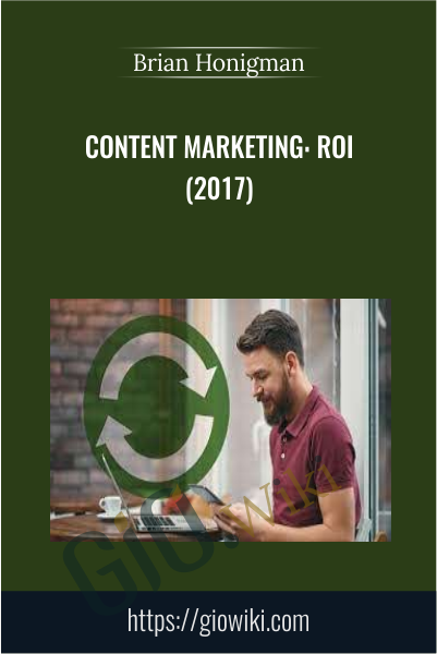 Content Marketing: ROI (2017) - Brian Honigman