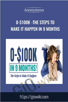 0-$100K -The Steps To Make It Happen In 9 Months