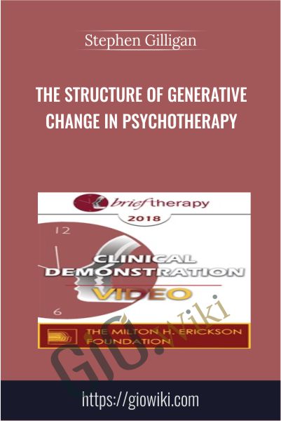 The Structure of Generative Change in Psychotherapy - Stephen Gilligan