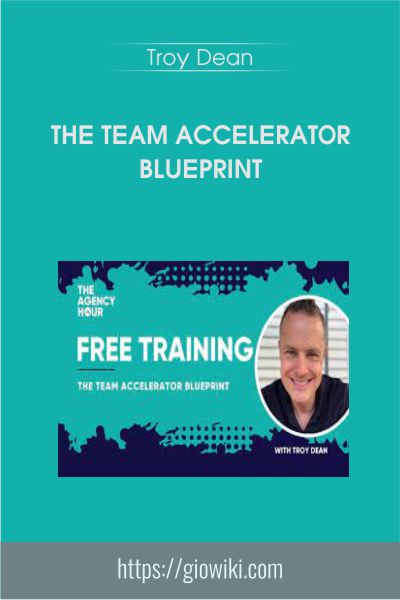 The Team Accelerator Blueprint - Troy Dean