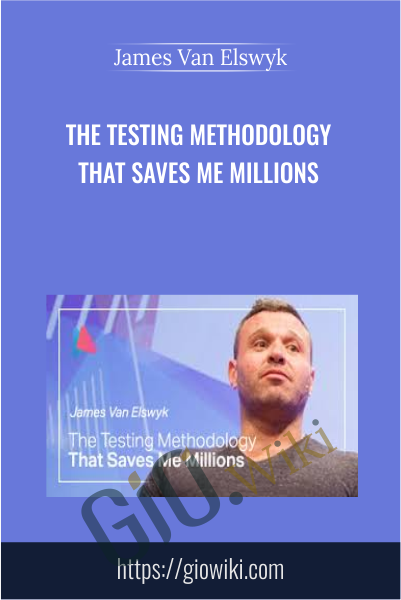 The Testing Methodology that Saves Me Millions - James Van Elswyk