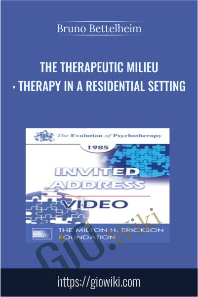The Therapeutic Milieu: Therapy in a Residential Setting - Bruno Bettelheim