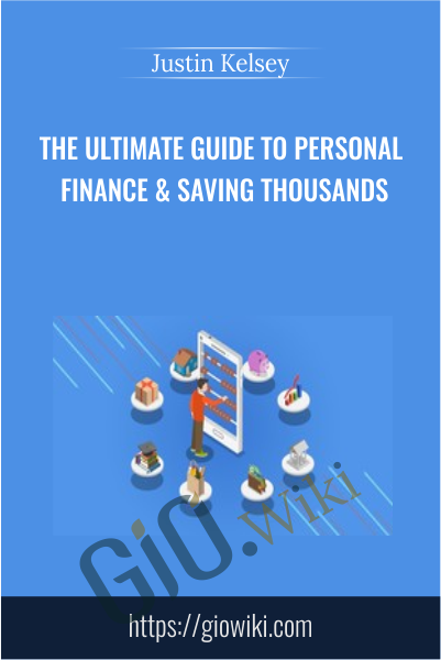 The Ultimate Guide to Personal Finance & Saving Thousands - Justin Kelsey