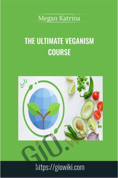 The Ultimate Veganism Course - Megan Katrina