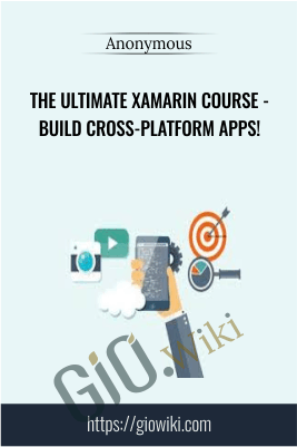 The Ultimate Xamarin Course - Build Cross-Platform Apps!