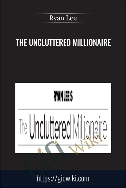 The Uncluttered Millionaire - Ryan Lee