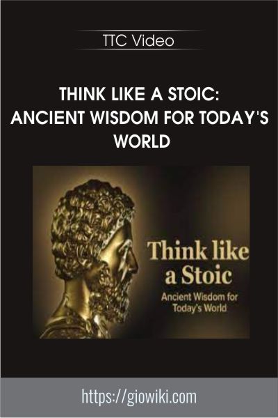 Think Like a Stoic: Ancient Wisdom for Today's World - TTC Video
