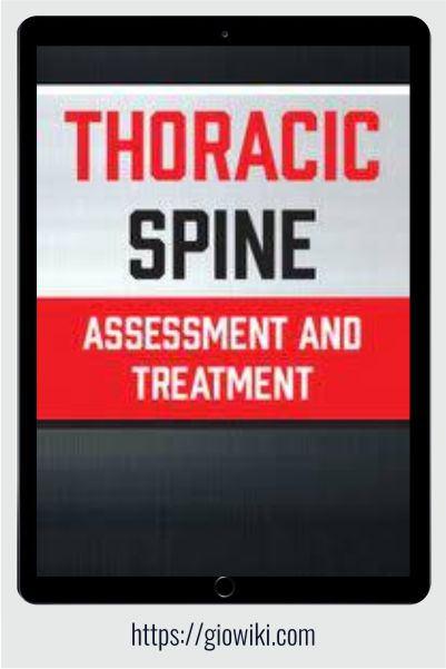 Thoracic Spine - Assessment and Treatment - Adam Wolf