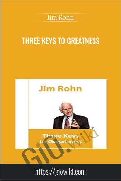 Three Keys To Greatness - Jim Rohn