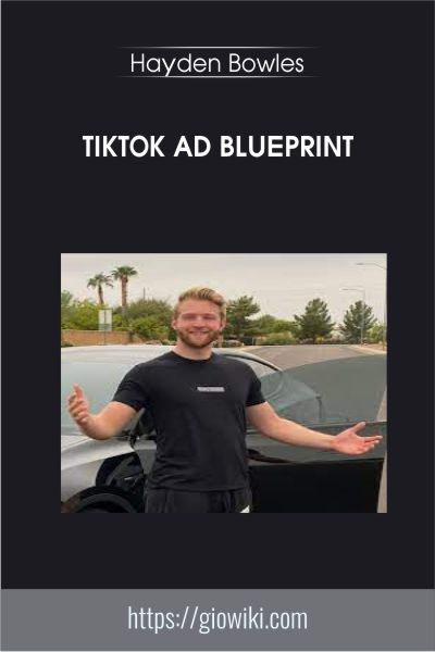 TikTok Ad Blueprint - Hayden Bowles