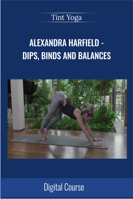 Get Alexandra Harfield - Dips, Binds and Balances - Tint Yoga  full course with 47 USD