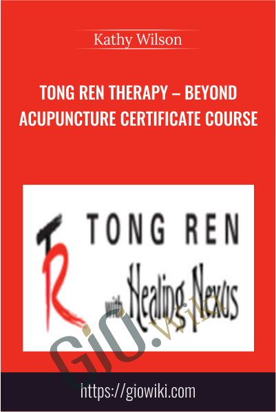 Tong Ren Therapy – Beyond Acupuncture Certificate Course  - Kathy Wilson