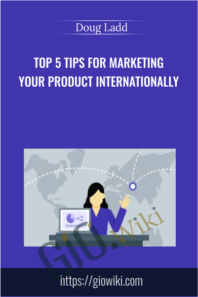 Top 5 Tips for Marketing Your Product Internationally - Doug Ladd