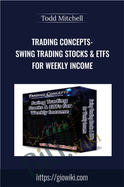 Trading Concepts- Swing Trading Stocks ​& ETFs for Weekly Income - Todd Mitchell