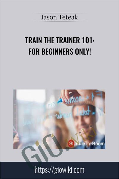 Train the Trainer 101: For Beginners Only! - Jason Teteak