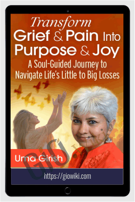 Transform Your Grief & Pain Into Purpose & Joy - Uma Girish
