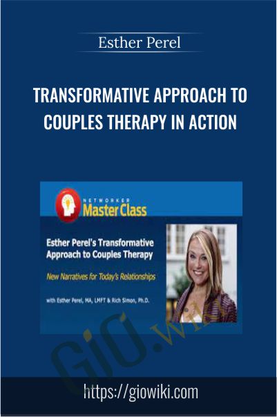Transformative Approach to Couples Therapy in Action - Esther Perel