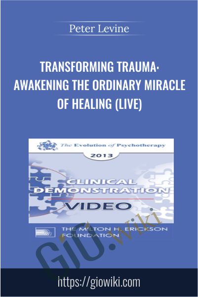 Transforming Trauma: Awakening the Ordinary Miracle of Healing - Peter Levine