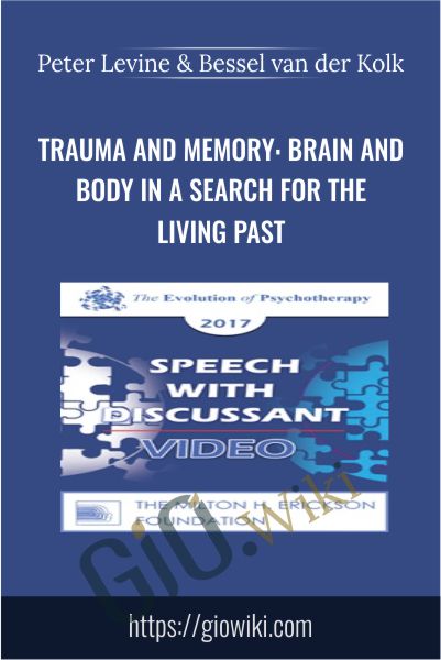 Trauma and Memory: Brain and Body in a Search for the Living Past - Peter Levine & Bessel van der Kolk