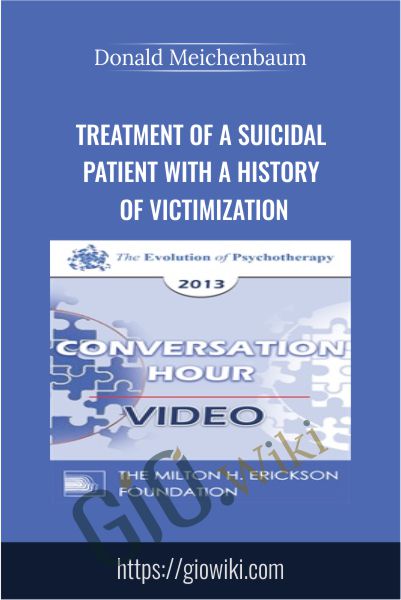 Treatment of a Suicidal Patient with a History of Victimization - Donald Meichenbaum