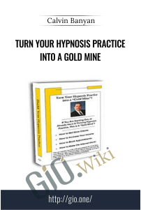 Turn Your Hypnosis Practice Into A Gold Mine – Calvin Banyan
